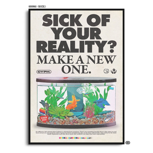 SICK OF YOUR REALITY